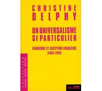 universalisme si particulier (un): FÉMINISME ET EXCEPTION FRANÇAISE (1980-2010)