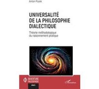 Universalité de la philosophie dialectique Théorie méthodologique du raisonnement pratique - Anton Pozek - L'harmattan - broché - Essai