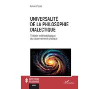 Universalité de la philosophie dialectique Théorie méthodologique du raisonnement pratique - Anton Pozek - L'harmattan - broché - Essai
