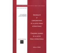 Universalité et complémentarité de la justice pénale internationale: Cinquièmes journées de la justice pénale internationale