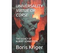 UNIVERSALITY - VIRTUE OR CURSE: THE LEGACY OF ALBERT SCHWEITZER