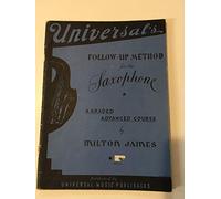 Universal's Follow-up Method for the Saxophone (A Graded Advanced Course By Milton James)