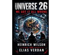 Universe 26: We Got It All Wrong