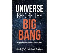 Universe Before the Big Bang: A Deeper Insight into Cosmology