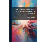 Universe, Earth, and Atom the Story of Physics