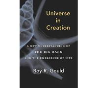 Universe in Creation: A New Understanding of the Big Bang and the Emergence of Life