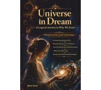Universe in Dream: A Logical Answer to Why We Exist