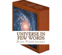 Universe in Few Words: Simplified view of the Whole Universe, Principle of Miracles, Various Key Definitions, All Included in the Book