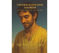 Universe Maker from Nazareth: The Real Story of the God-Man
