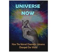 Universe Now: How The Marvel Cinematic Universe Changed Our World