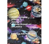 Universe singing, grieving, dancing --evolving through art and poetry