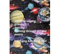 Universe singing, grieving, dancing--evolving through art and poetry