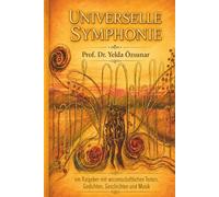 UNIVERSELLE SYMPHONIE: Ein Ratgeber mit medizinischen Texten, Gedichten, Geschichten und Musik