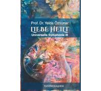 Universelle Symphonie III - LIEBE HEILT: Künstlerausgabe