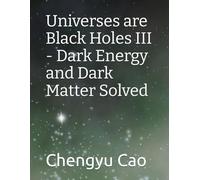 Universes are Black Holes III - Dark Energy and Dark Matter Solved