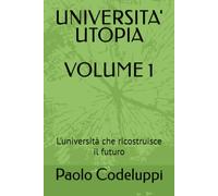 UNIVERSITA' UTOPIA: L'università che ricostruisce il futuro