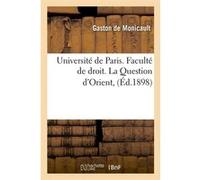 Université de Paris. Faculté de droit. La Question d'Orient, (Éd.1898) Gaston de Monicault (Auteur)
