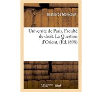 Université de Paris. Faculté de droit. La Question d'Orient, (Éd.1898) - Gaston de Monicault - Hachette Bnf - broché - Livre