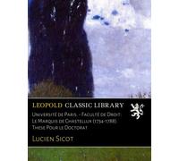 Université de Paris. - Faculté de Droit: Le Marquis de Chastellux (1734-1788). These Pour le Doctorat