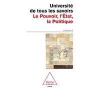 Université de tous les savoirs, volume 9 : Le Pouvoir, l'Etat, la Politique