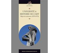 Université et histoire de l'art: Objets de mémoire (1870-1970)