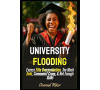 University Flooding: Excess Elite Overproduction, Too Much Debt, Communist Creep, & Not Enough Skills