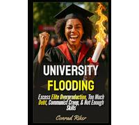 University Flooding: Excess Elite Overproduction, Too Much Debt, Communist Creep, & Not Enough Skills