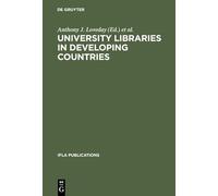 University Libraries in Developing Countries: Structure and Function in Regard to Information Transfer for Science and Technology. Proceedings of the ... Countries, Munchen, August 16-19, 1983