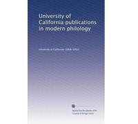 University of California publications in modern philology (Volume 3)
