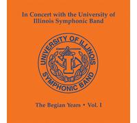 University of Illinois Symphonic Band - The Begian Years, Vol. 1