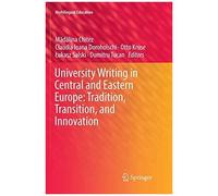 University Writing In Central And Eastern Europe: Tradition, Transition, And Innovation