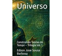 Universo: Construindo Teorias do Tempo - Trilogia Vol. 1