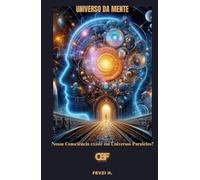 Universo da Mente: Nossa Consciência Existe em Universos Paralelos?