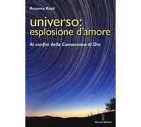 Universo: Esplosione D'amore. Ai Confini Della Conoscenza Di Dio