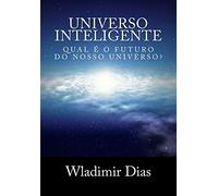 Universo Inteligente: Qual é o futuro da vida dentro do universo?