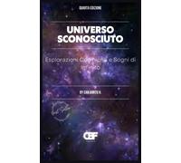 Universo Sconosciuto: Esplorazioni Cosmiche E Sogni Di Infinito: 5 (Unknown Universe)
