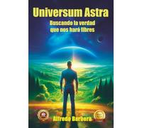 Universum Astra: Buscando la verdad que nos hará libres