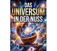 Universum in der Nuss: Eine Reise durch Raum und Zeit