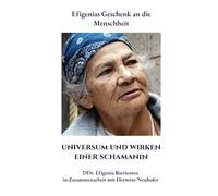 Universum und Wirken einer Schamanin: Efigenias Geschenk an die Menschheit