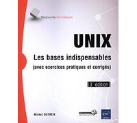 Unix - Les Bases Indispensables (Avec Exercices Pratiques Et Corrigés)
