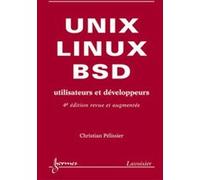UNIX, LINUX et BSD. Utilisateurs et développeurs (4° édition revue et augmentée) Christian Pélissier (Auteur)