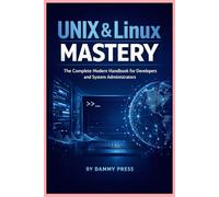 UNIX & Linux Mastery: The Complete Modern Handbook for Developers and System Administrators
