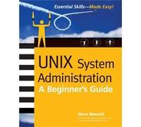 Unix System Administration A Beginners Guide by Steve Maxwell Steven Maxwell (Auteur)