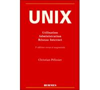 Unix - utilisation administration système et réseau - Christian Pélissier - Hermes Science Publications - Livre