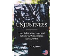 Unjustness: How Political Agendas and Public Fear Undermined Equal Justice