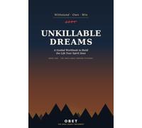 Unkillable Dreams: A Guided Workbook to Build the Life Your Spirit Sees