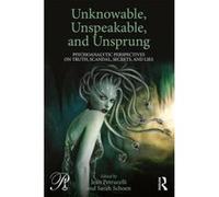 Unknowable, Unspeakable, and Unsprung: Psychoanalytic Perspectives on truth, scandal, secrets, and lies (Psychoanalysis in a New Key Book Series) - [Version Originale] Inconnu (Auteur)