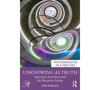Unknowing as Truth Epistemic Inversions and the Recursive Psyche - Todd Anderson - Routledge - ebook (ePub) - Livre