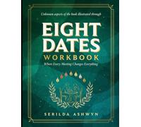 Unknown Aspects Of The Book Illustrated Through Eight Dates: Where Every Meeting Changes Everything