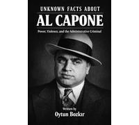 Unknown Facts About Al Capone: Power, Violence, and the Administrative Criminal